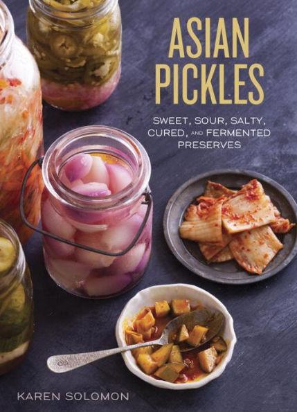 Asian Pickles: Sweet, Sour, Salty, Cured, and Fermented Preserves from Korea, Japan, China, India, and Beyond [A Cookbook] - Hardcover | Diverse Reads