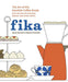 Fika: The Art of The Swedish Coffee Break, with Recipes for Pastries, Breads, and Other Treats [A Baking Book] - Hardcover | Diverse Reads