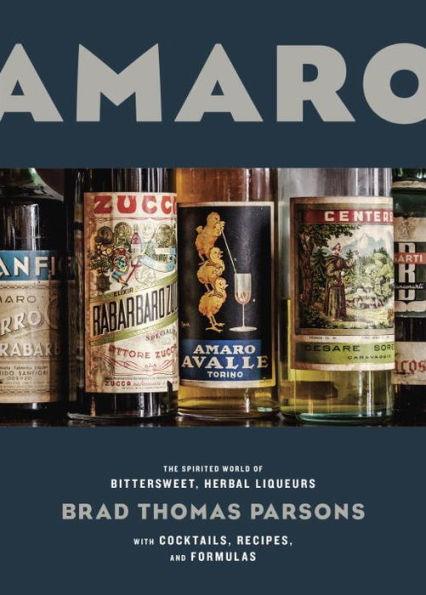Amaro: The Spirited World of Bittersweet, Herbal Liqueurs, with Cocktails, Recipes, and Formulas - Hardcover | Diverse Reads