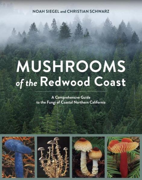 Mushrooms of the Redwood Coast: A Comprehensive Guide to the Fungi of Coastal Northern California - Paperback | Diverse Reads