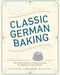 Classic German Baking: The Very Best Recipes for Traditional Favorites, from Pfeffernüsse to Streuselkuchen - Hardcover | Diverse Reads