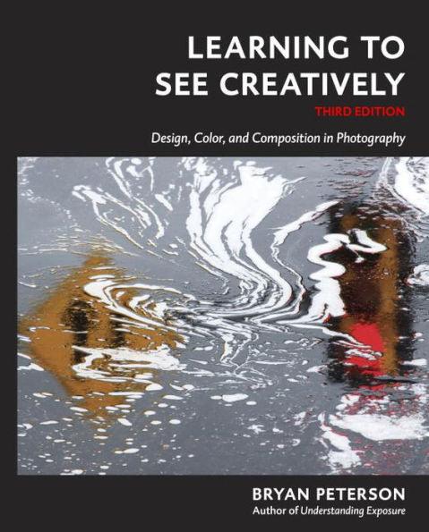 Learning to See Creatively, Third Edition: Design, Color, and Composition in Photography - Paperback | Diverse Reads