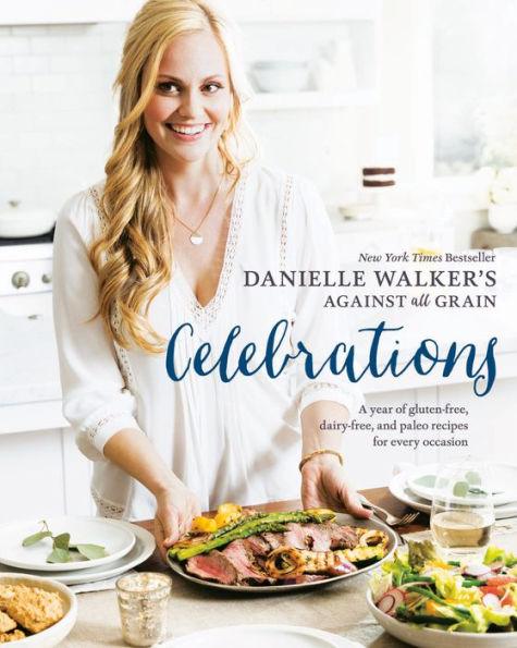 Danielle Walker's Against All Grain Celebrations: A Year of Gluten-Free, Dairy-Free, and Paleo Recipes for Every Occasion [A Cookbook] - Hardcover | Diverse Reads