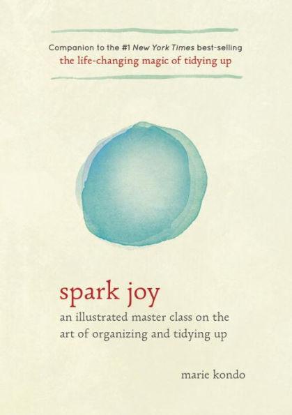 Spark Joy: An Illustrated Master Class on the Art of Organizing and Tidying Up - Hardcover | Diverse Reads