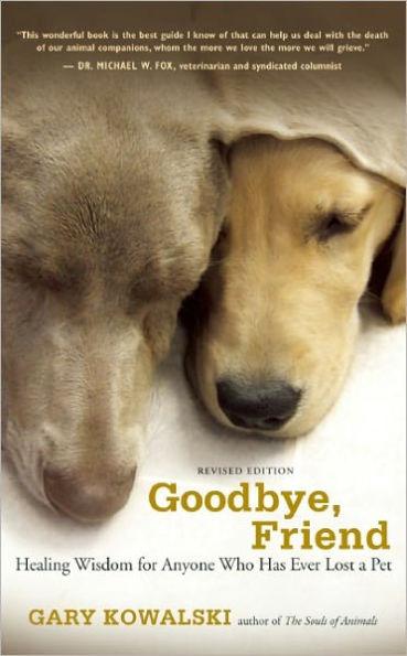 Goodbye, Friend: Healing Wisdom for Anyone Who Has Ever Lost a Pet - Paperback | Diverse Reads
