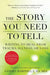 The Story You Need to Tell: Writing to Heal from Trauma, Illness, or Loss - Paperback | Diverse Reads