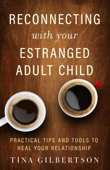 Reconnecting with Your Estranged Adult Child: Practical Tips and Tools to Heal Your Relationship - Paperback | Diverse Reads