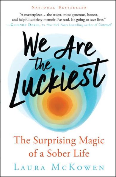 We Are the Luckiest: The Surprising Magic of a Sober Life - Paperback | Diverse Reads