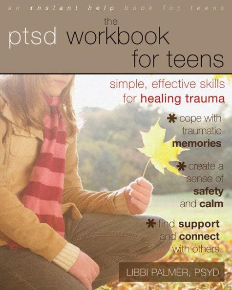 The PTSD Workbook for Teens: Simple, Effective Skills for Healing Trauma - Paperback | Diverse Reads