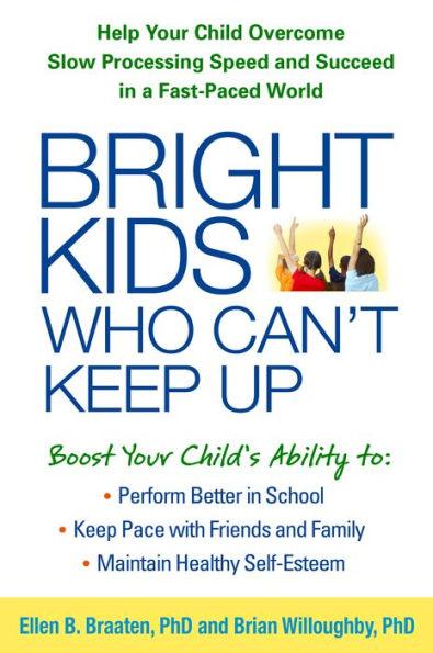 Bright Kids Who Can't Keep Up: Help Your Child Overcome Slow Processing Speed and Succeed in a Fast-Paced World - Paperback | Diverse Reads