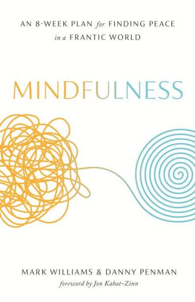 Mindfulness: An Eight-Week Plan for Finding Peace in a Frantic World - Paperback | Diverse Reads