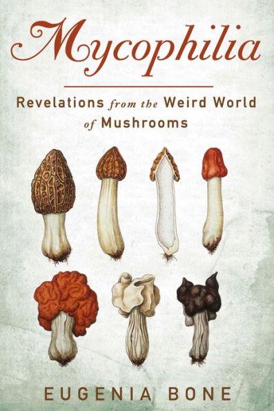 Mycophilia: Revelations from the Weird World of Mushrooms - Paperback | Diverse Reads