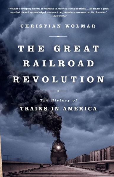 The Great Railroad Revolution: The History of Trains in America - Paperback | Diverse Reads