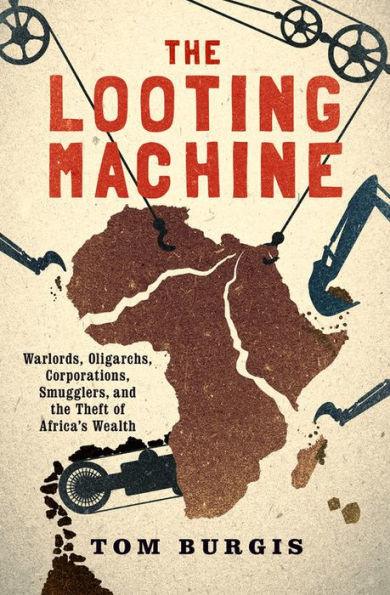 The Looting Machine: Warlords, Oligarchs, Corporations, Smugglers, and the Theft of Africa's Wealth - Paperback | Diverse Reads