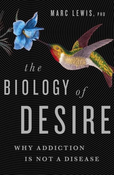 The Biology of Desire: Why Addiction Is Not a Disease - Paperback | Diverse Reads