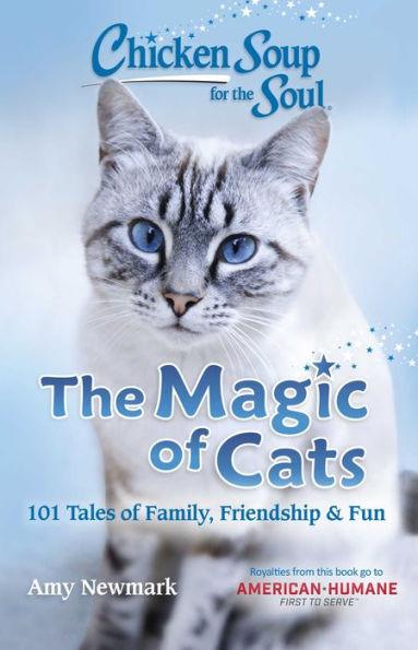 Chicken Soup for the Soul: The Magic of Cats: 101 Tales of Family, Friendship & Fun - Paperback | Diverse Reads