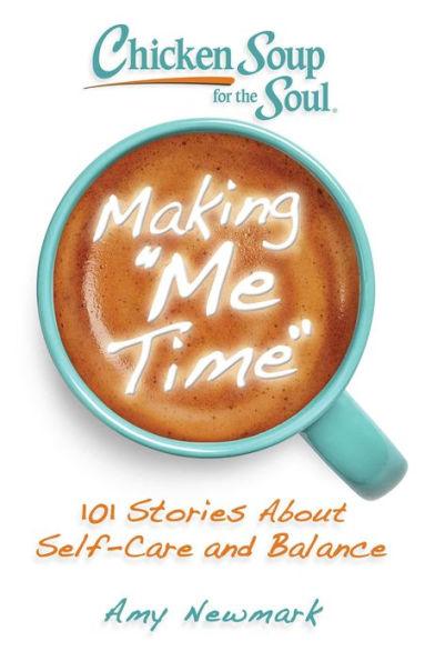 Chicken Soup for the Soul: Making Me Time: 101 Stories About Self-Care and Balance - Paperback | Diverse Reads