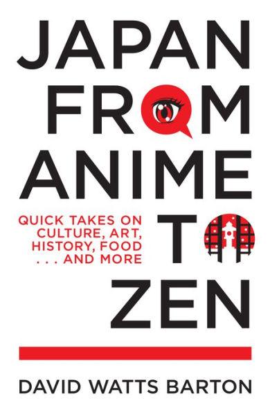 Japan from Anime to Zen: Quick Takes on Culture, Art, History, Food . . . and More - Paperback | Diverse Reads