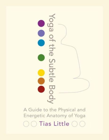 Yoga of the Subtle Body: A Guide to the Physical and Energetic Anatomy of Yoga - Paperback | Diverse Reads