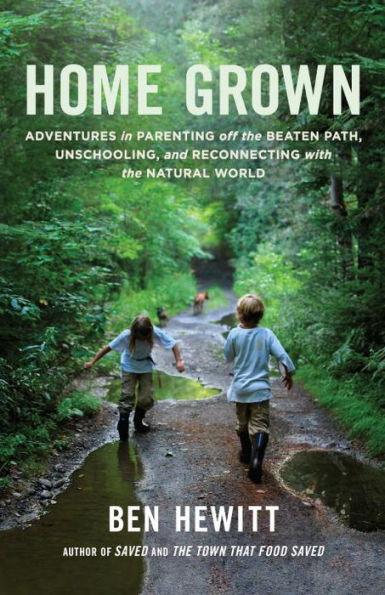 Home Grown: Adventures in Parenting off the Beaten Path, Unschooling, and Reconnecting with the Natural World - Paperback | Diverse Reads
