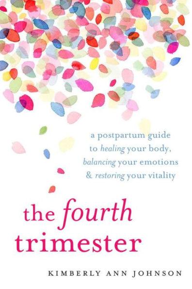 The Fourth Trimester: A Postpartum Guide to Healing Your Body, Balancing Your Emotions, and Restoring Your Vitality - Paperback | Diverse Reads