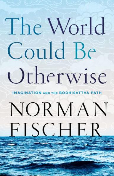 The World Could Be Otherwise: Imagination and the Bodhisattva Path - Paperback | Diverse Reads