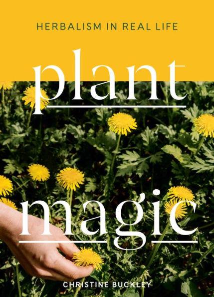 Plant Magic: Herbalism in Real Life - Hardcover | Diverse Reads