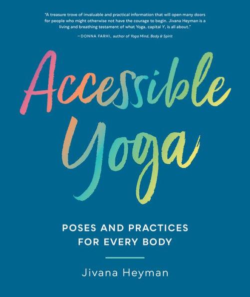 Accessible Yoga: Poses and Practices for Every Body - Paperback | Diverse Reads