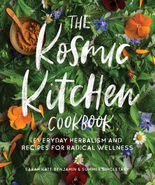 The Kosmic Kitchen Cookbook: Everyday Herbalism and Recipes for Radical Wellness - Paperback | Diverse Reads