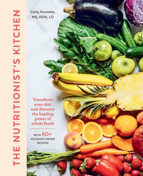 The Nutritionist's Kitchen: Transform Your Diet and Discover the Healing Power of Whole Foods - Paperback | Diverse Reads