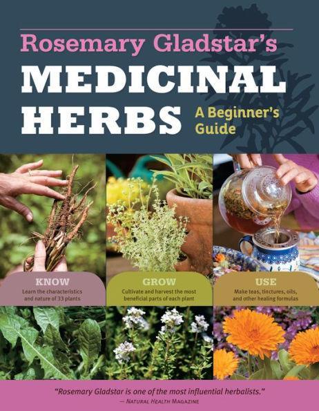 Rosemary Gladstar's Medicinal Herbs: A Beginner's Guide: 33 Healing Herbs to Know, Grow, and Use - Paperback | Diverse Reads