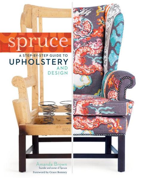Spruce: A Step-by-Step Guide to Upholstery and Design - Hardcover | Diverse Reads