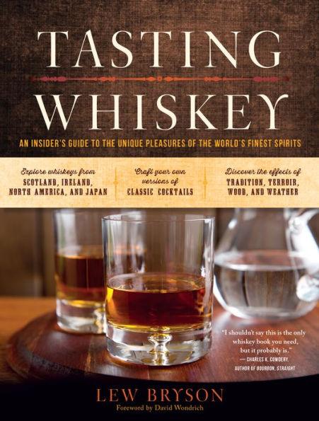 Tasting Whiskey: An Insider's Guide to the Unique Pleasures of the World's Finest Spirits - Paperback | Diverse Reads