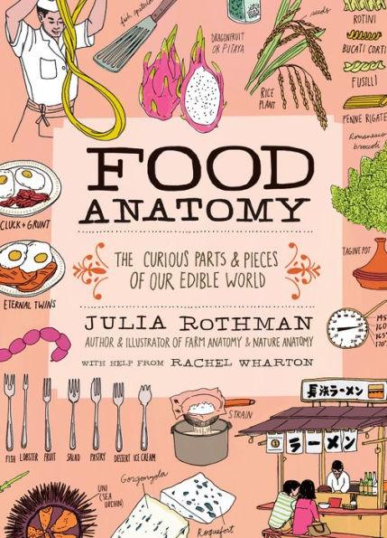 Food Anatomy: The Curious Parts & Pieces of Our Edible World - Paperback | Diverse Reads