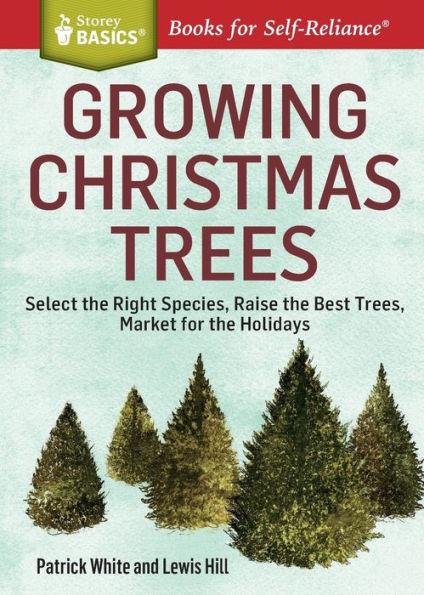 Growing Christmas Trees: Select the Right Species, Raise the Best Trees, Market for the Holidays. A Storey BASICS® Title - Paperback | Diverse Reads