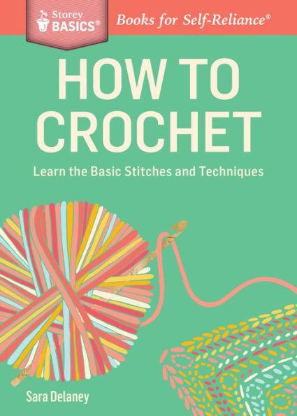 How to Crochet: Learn the Basic Stitches and Techniques. A Storey BASICS® Title - Paperback | Diverse Reads