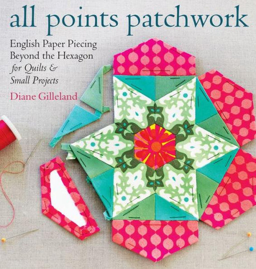 All Points Patchwork: English Paper Piecing beyond the Hexagon for Quilts & Small Projects - Paperback | Diverse Reads