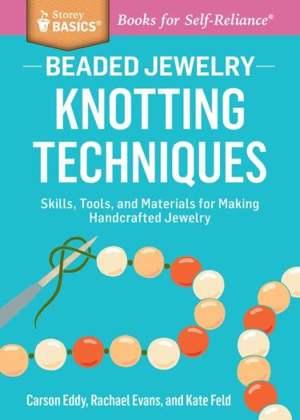 Beaded Jewelry: Knotting Techniques: Skills, Tools, and Materials for Making Handcrafted Jewelry. A Storey BASICS® Title - Paperback | Diverse Reads