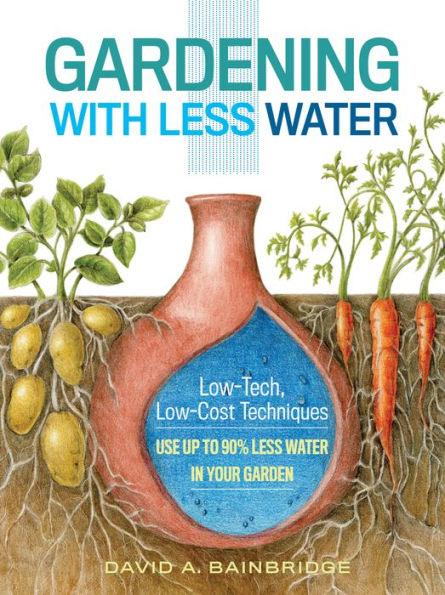 Gardening with Less Water: Low-Tech, Low-Cost Techniques; Use up to 90% Less Water in Your Garden - Paperback | Diverse Reads