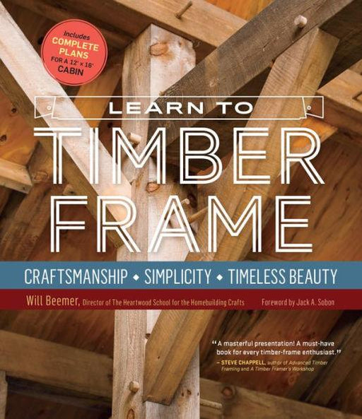 Learn to Timber Frame: Craftsmanship, Simplicity, Timeless Beauty - Hardcover | Diverse Reads