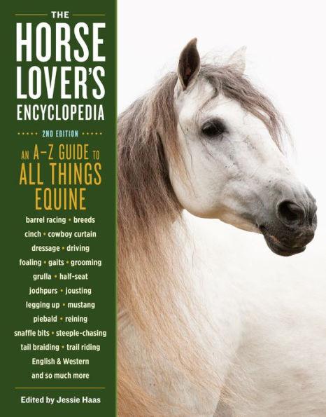 The Horse-Lover's Encyclopedia, 2nd Edition: A-Z Guide to All Things Equine: Barrel Racing, Breeds, Cinch, Cowboy Curtain, Dressage, Driving, Foaling, Gaits, Legging Up, Mustang, Piebald, Reining, Snaffle Bits, Steeple-Chasing, Tail Braiding, Trail Riding - Hardcover | Diverse Reads