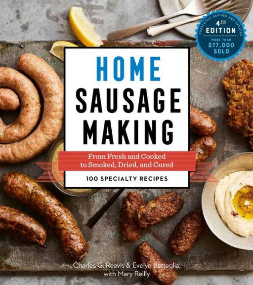 Home Sausage Making, 4th Edition: From Fresh and Cooked to Smoked, Dried, and Cured: 100 Specialty Recipes - Paperback | Diverse Reads
