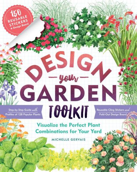 Design-Your-Garden Toolkit: Visualize the Perfect Plant Combinations for Your Yard; Step-by-Step Guide with Profiles of 128 Popular Plants, Reusable Cling Stickers, and Fold-Out Design Board - Paperback | Diverse Reads