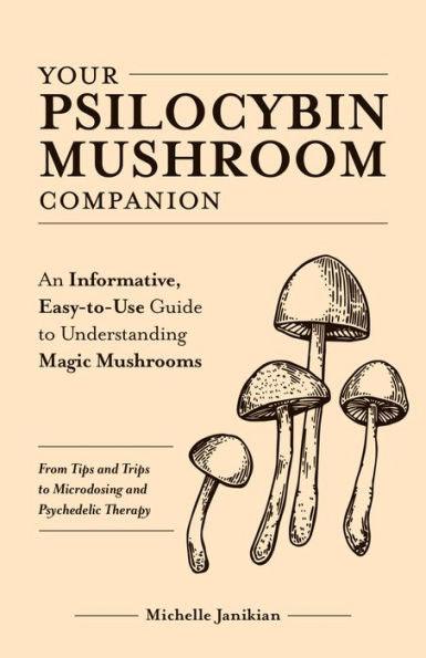 Your Psilocybin Mushroom Companion: An Informative, Easy-to-Use Guide to Understanding Magic Mushrooms-From Tips and Trips to Microdosing and Psychedelic Therapy - Paperback | Diverse Reads