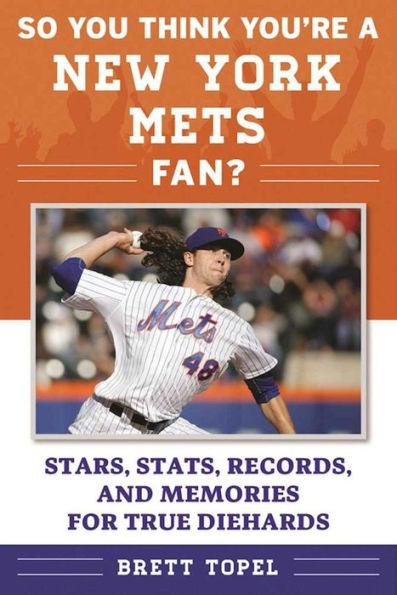 So You Think You're a New York Mets Fan?: Stars, Stats, Records, and Memories for True Diehards - Paperback | Diverse Reads