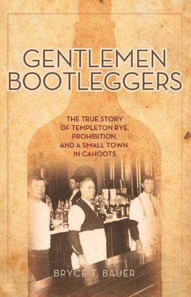 Gentlemen Bootleggers: The True Story of Templeton Rye, Prohibition, and a Small Town in Cahoots - Paperback | Diverse Reads