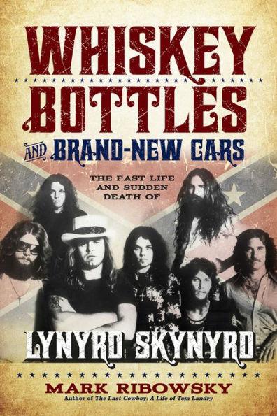 Whiskey Bottles and Brand-New Cars: The Fast Life and Sudden Death of Lynyrd Skynyrd - Paperback | Diverse Reads