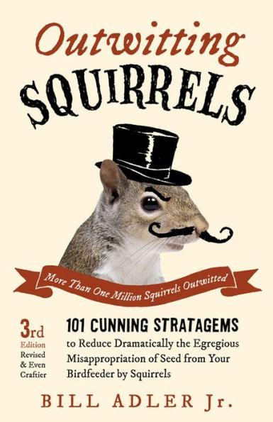 Outwitting Squirrels: 101 Cunning Stratagems to Reduce Dramatically the Egregious Misappropriation of Seed from Your Birdfeeder by Squirrels - Paperback | Diverse Reads