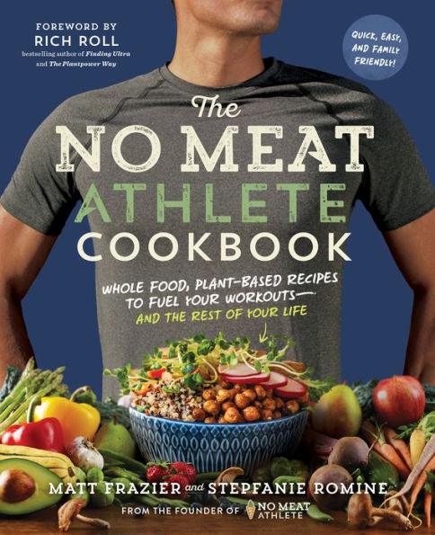The No Meat Athlete Cookbook: Whole Food, Plant-Based Recipes to Fuel Your Workouts-and the Rest of Your Life - Paperback | Diverse Reads