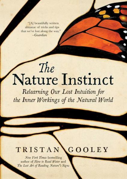 The Nature Instinct: Relearning Our Lost Intuition for the Inner Workings of the Natural World - Hardcover | Diverse Reads